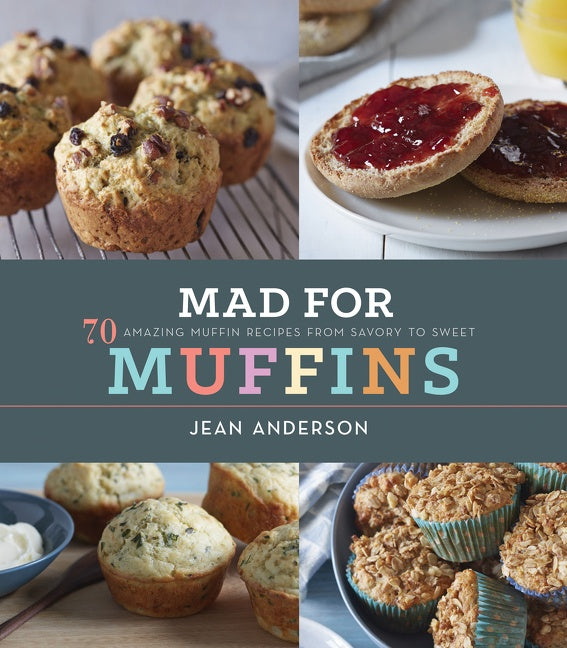 Mad For Muffins : 70 Amazing Muffin Recipes from Savory to Sweet