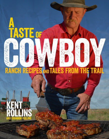 A Taste Of Cowboy : Ranch Recipes and Tales from the Trail