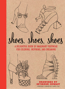 Shoes, Shoes, Shoes : A Delightful Book of Imaginary Footwear for Coloring, Decorating, and Dreaming