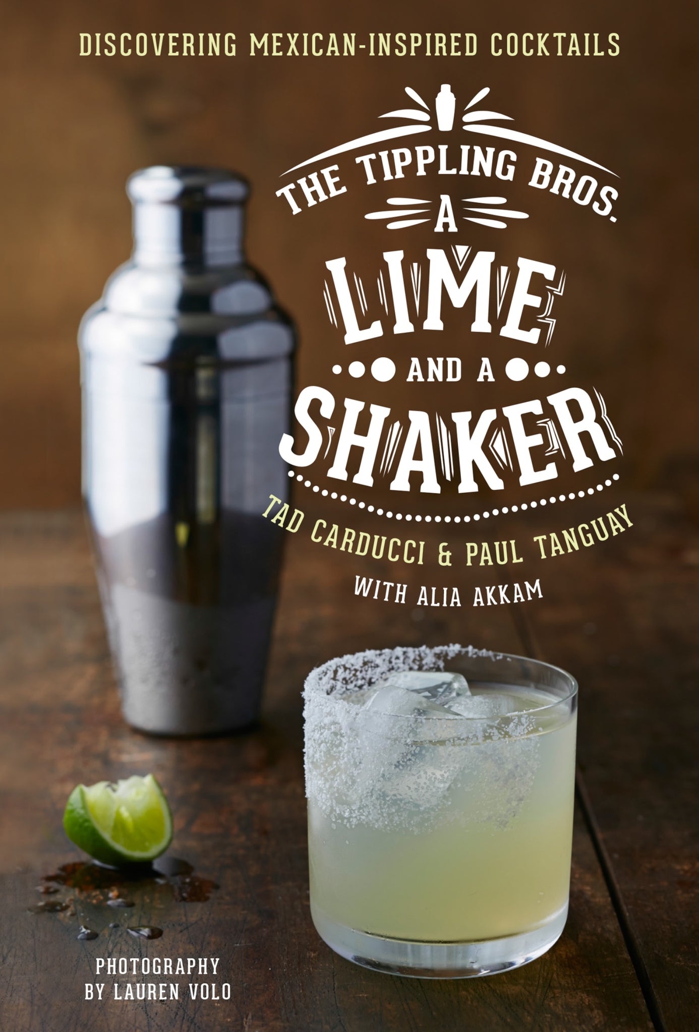 The Tippling Bros. A Lime And A Shaker : Discovering Mexican-Inspired Cocktails