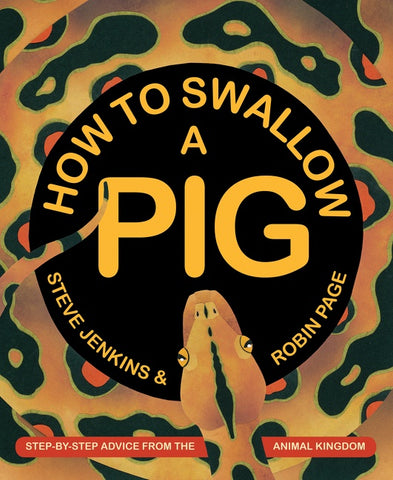 How To Swallow A Pig : Step-by-Step Advice from the Animal Kingdom