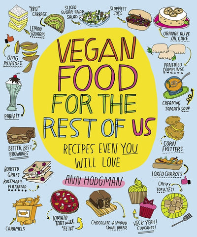 Vegan Food For The Rest Of Us : Recipes Even You Will Love
