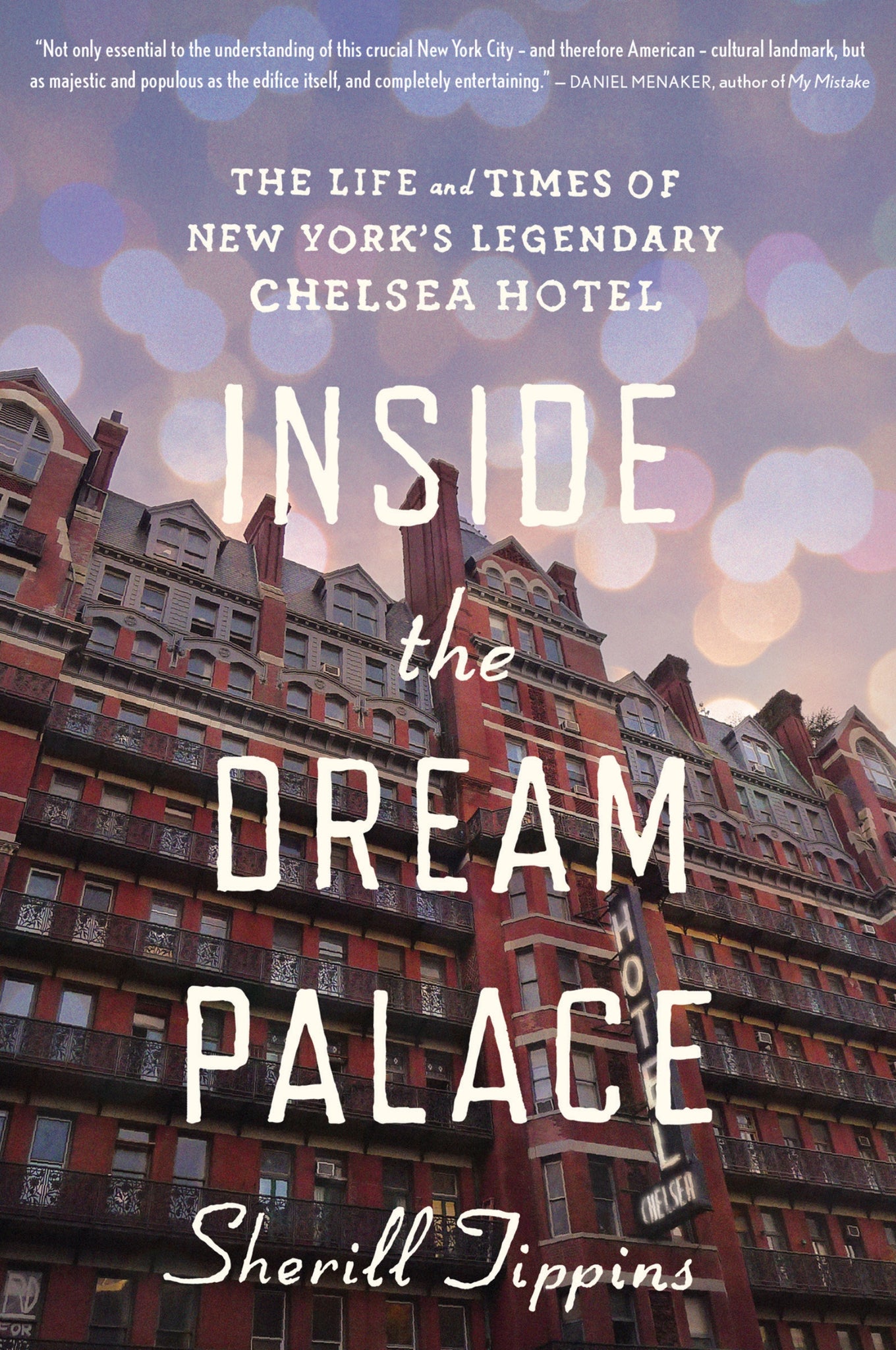 Inside The Dream Palace : The Life and Times of New York's Legendary Chelsea Hotel