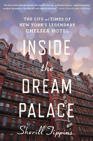 Inside The Dream Palace : The Life and Times of New York's Legendary Chelsea Hotel