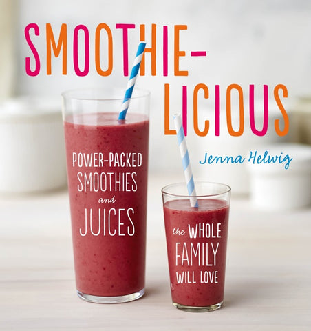 Smoothie-Licious : Power-Packed Smoothies and Juices the Whole Family Will Love