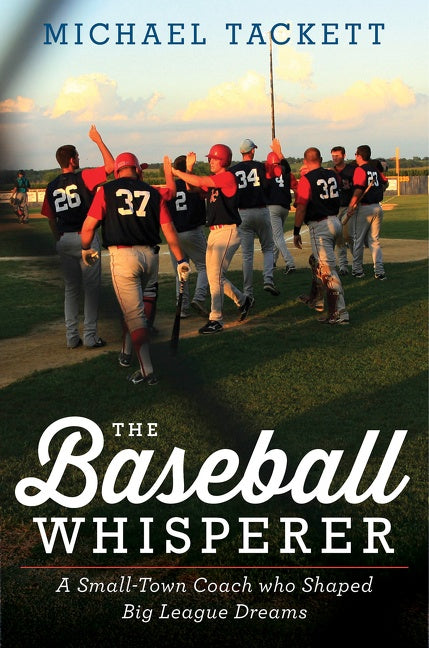 The Baseball Whisperer : A Small-Town Coach Who Shaped Big League Dreams