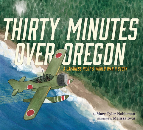 Thirty Minutes Over Oregon : A Japanese Pilot's World War II Story