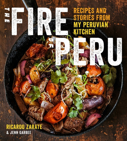 The Fire Of Peru : Recipes and Stories from My Peruvian Kitchen