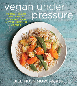 Vegan Under Pressure : Perfect Vegan Meals Made Quick and Easy in Your Pressure Cooker