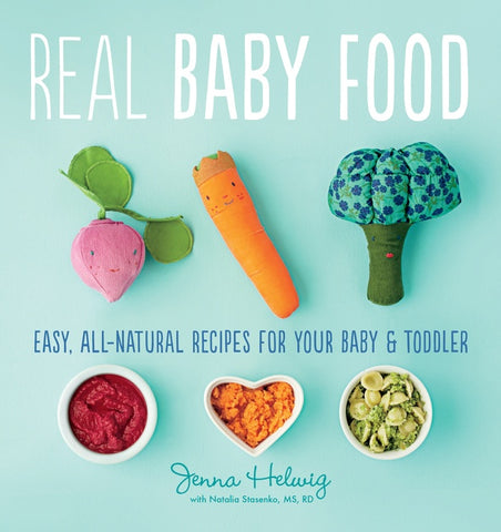 Real Baby Food : Easy, All-Natural Recipes for Your Baby and Toddler