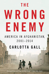 The Wrong Enemy : America in Afghanistan, 2001–2014