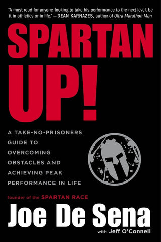 Spartan Up! : A Take-No-Prisoners Guide to Overcoming Obstacles and Achieving Peak Performance in Life