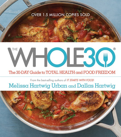 The Whole30 : The 30-Day Guide to Total Health and Food Freedom