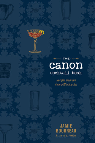The Canon Cocktail Book : Recipes from the Award-Winning Bar