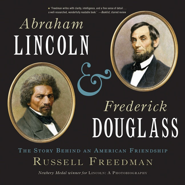 Abraham Lincoln And Frederick Douglass : The Story Behind an American Friendship