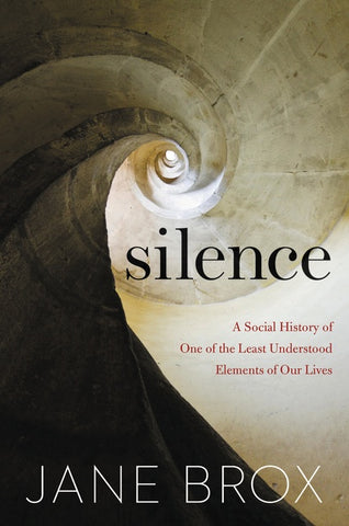 Silence : A Social History of One of the Least Understood Elements of Our Lives