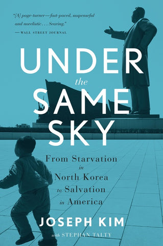 Under The Same Sky : From Starvation in North Korea to Salvation in America