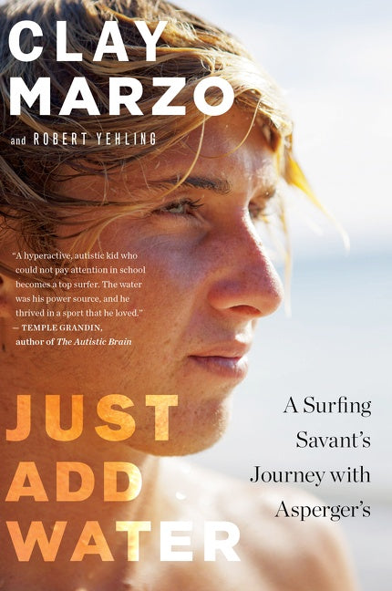 Just Add Water : A Surfing Savant's Journey with Asperger's