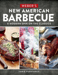 Weber's New American Barbecue™ : A Modern Spin on the Classics
