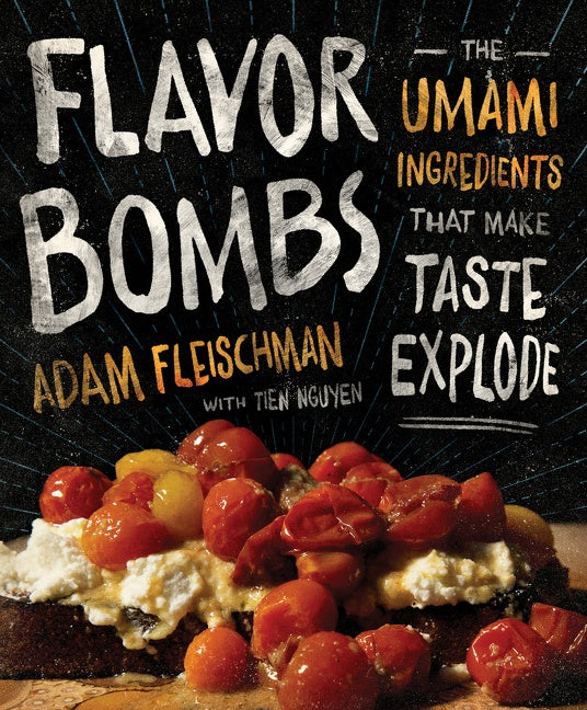 Flavor Bombs : The Umami Ingredients That Make Taste Explode