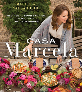 Casa Marcela : Recipes and Food Stories of My Life in the Californias