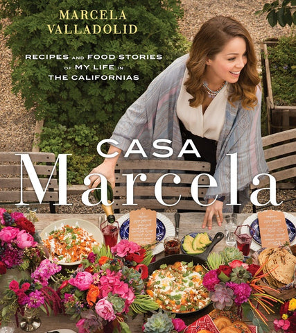Casa Marcela : Recipes and Food Stories of My Life in the Californias