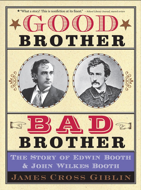 Good Brother, Bad Brother : The Story of Edwin Booth and John Wilkes Booth