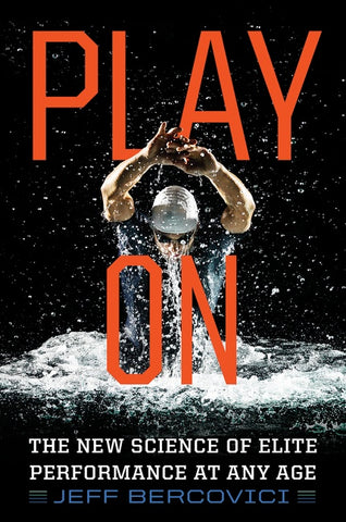 Play On : The New Science of Elite Performance at Any Age