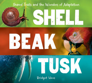 Shell, Beak, Tusk : Shared Traits and the Wonders of Adaptation