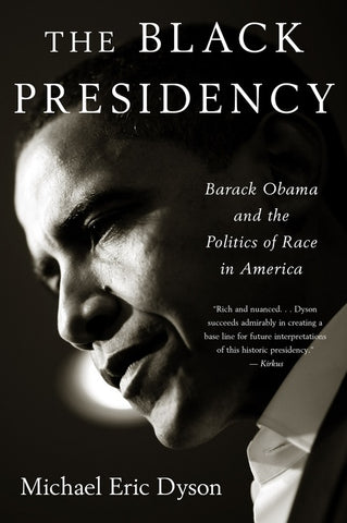 The Black Presidency : Barack Obama and the Politics of Race in America