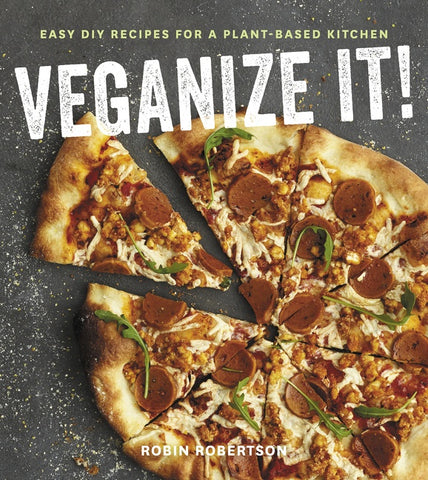 Veganize It! : Easy DIY Recipes for a Plant-Based Kitchen