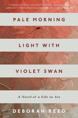 Pale Morning Light With Violet Swan : A Novel of a Life in Art