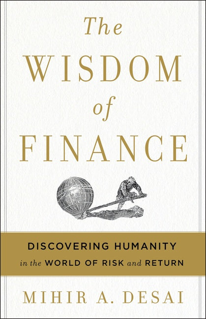 The Wisdom Of Finance : Discovering Humanity in the World of Risk and Return
