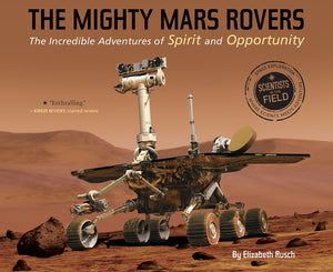 The Mighty Mars Rovers : The Incredible Adventures of Spirit and Opportunity