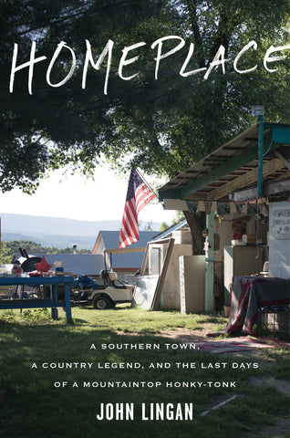 Homeplace : A Southern Town, a Country Legend, and the Last Days of a Mountaintop Honky-Tonk