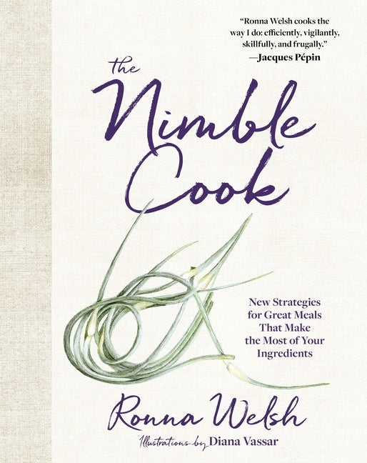 The Nimble Cook : New Strategies for Great Meals That Make the Most of Your Ingredients