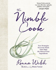 The Nimble Cook : New Strategies for Great Meals That Make the Most of Your Ingredients