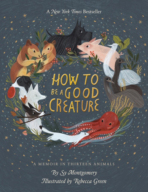 How To Be A Good Creature : A Memoir in Thirteen Animals