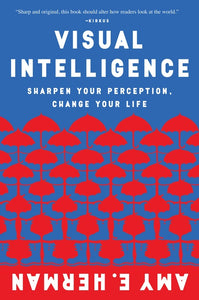 Visual Intelligence : Sharpen Your Perception, Change Your Life