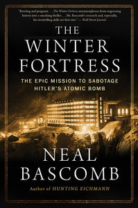 The Winter Fortress : The Epic Mission to Sabotage Hitler's Atomic Bomb