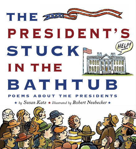 The President's Stuck In The Bathtub : Poems About the Presidents