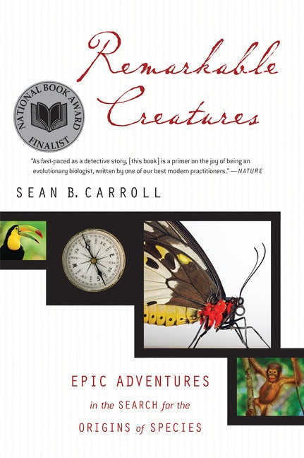 Remarkable Creatures : Epic Adventures in the Search for the Origins of Species