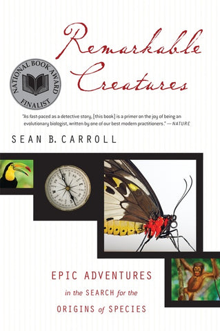 Remarkable Creatures : Epic Adventures in the Search for the Origins of Species