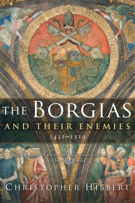 The Borgias And Their Enemies : 1431-1519