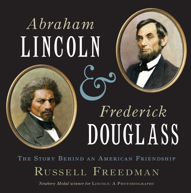 Abraham Lincoln And Frederick Douglass : The Story Behind an American Friendship