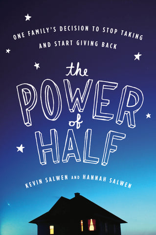 The Power Of Half : One Family's Decision to Stop Taking and Start Giving Back