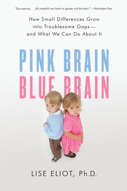 Pink Brain, Blue Brain : How Small Differences Grow Into Troublesome Gaps -- And What We Can Do About It