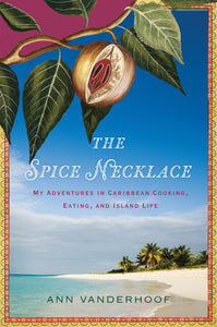 The Spice Necklace : My Adventures in Caribbean Cooking, Eating, and Island Life