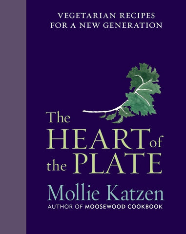 The Heart Of The Plate : Vegetarian Recipes for a New Generation