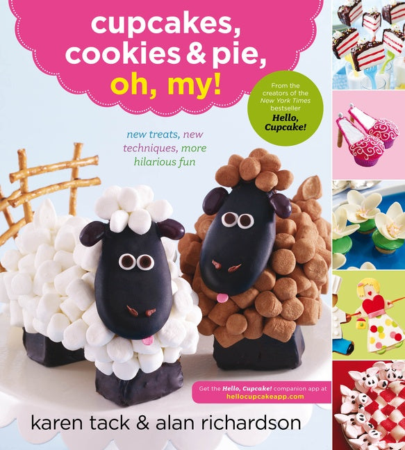 Cupcakes, Cookies & Pie, Oh, My! : New Treats, New Techniques, More Hilarious Fun